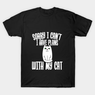 Sorry I can't I have plans with my cat T-Shirt